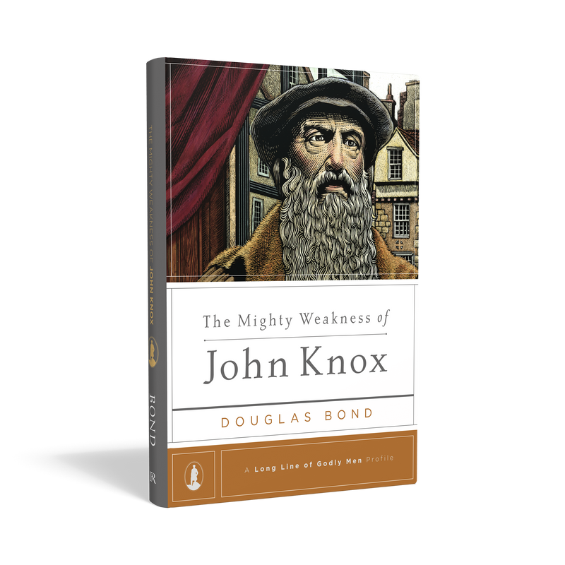 The Mighty Weakness of John Knox